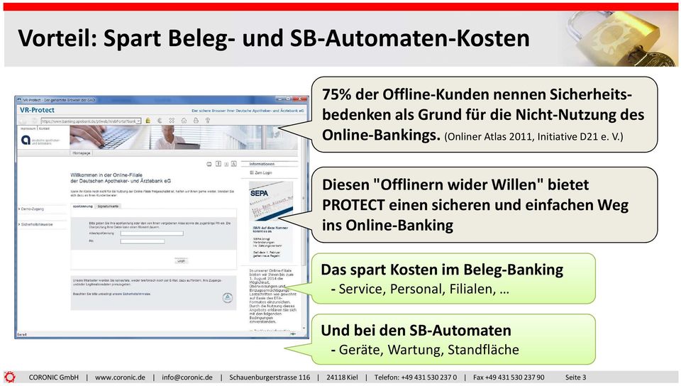 ) Diesen "Offlinern wider Willen" bietet PROTECT einen sicheren und einfachen Weg ins Online-Banking Das spart Kosten im Beleg-Banking -