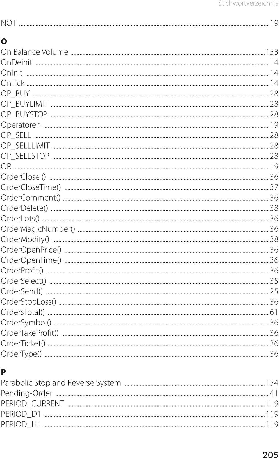 ..36 OrderModify()...38 OrderOpenPrice()...36 OrderOpenTime()...36 OrderProfit()...36 OrderSelect()...35 OrderSend()...25 OrderStopLoss()...36 OrdersTotal().