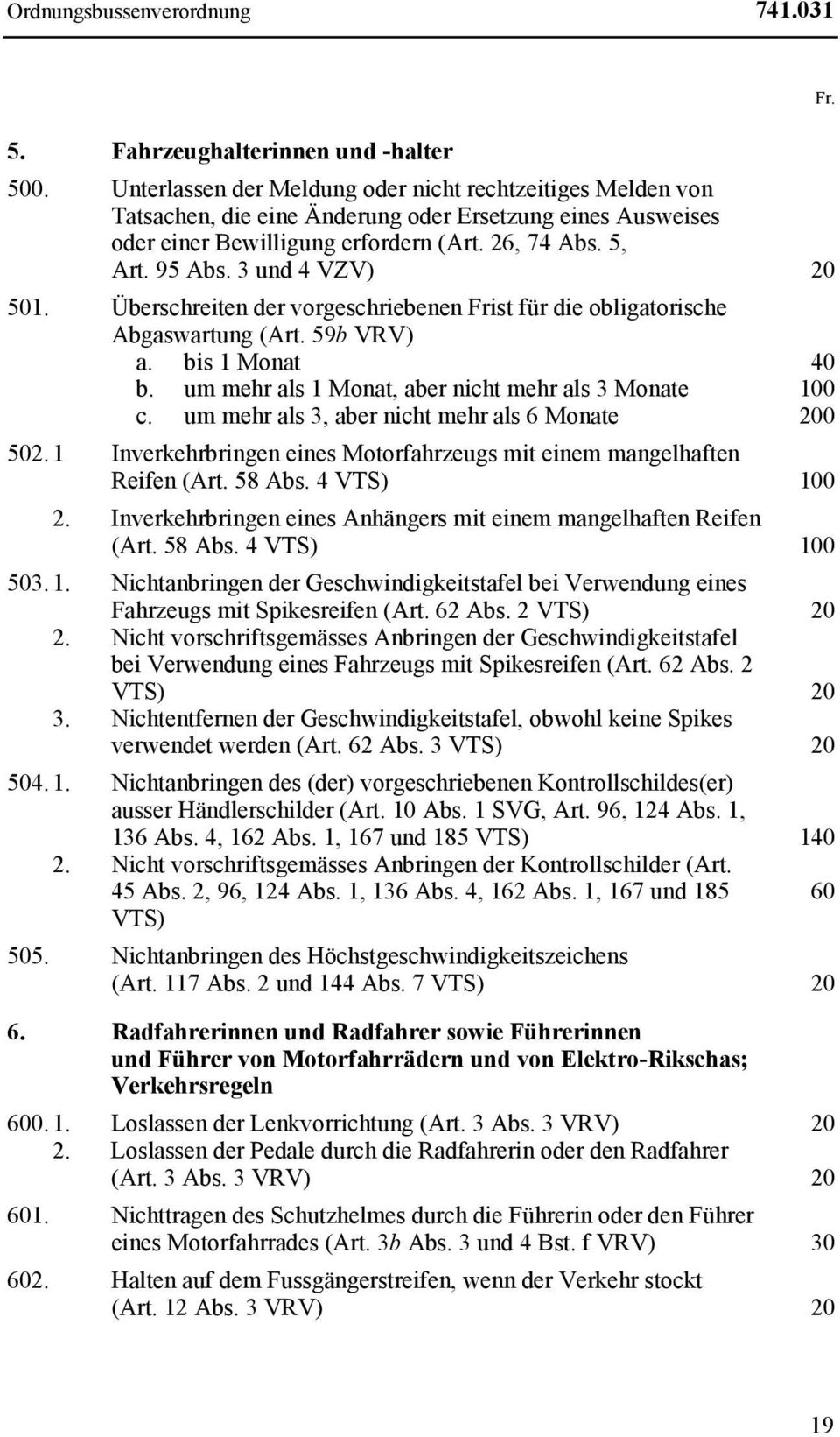 3 und 4 VZV) 20 501. Überschreiten der vorgeschriebenen Frist für die obligatorische Abgaswartung (Art. 59b VRV) a. bis 1 Monat 40 b. um mehr als 1 Monat, aber nicht mehr als 3 Monate 100 c.