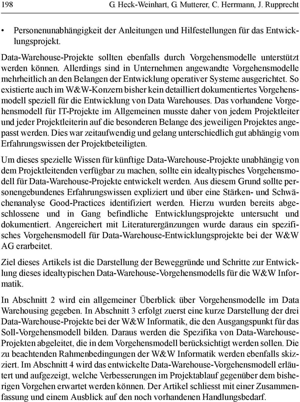 Allerdings sind in Unternehmen angewandte Vorgehensmodelle mehrheitlich an den Belangen der Entwicklung operativer Systeme ausgerichtet.