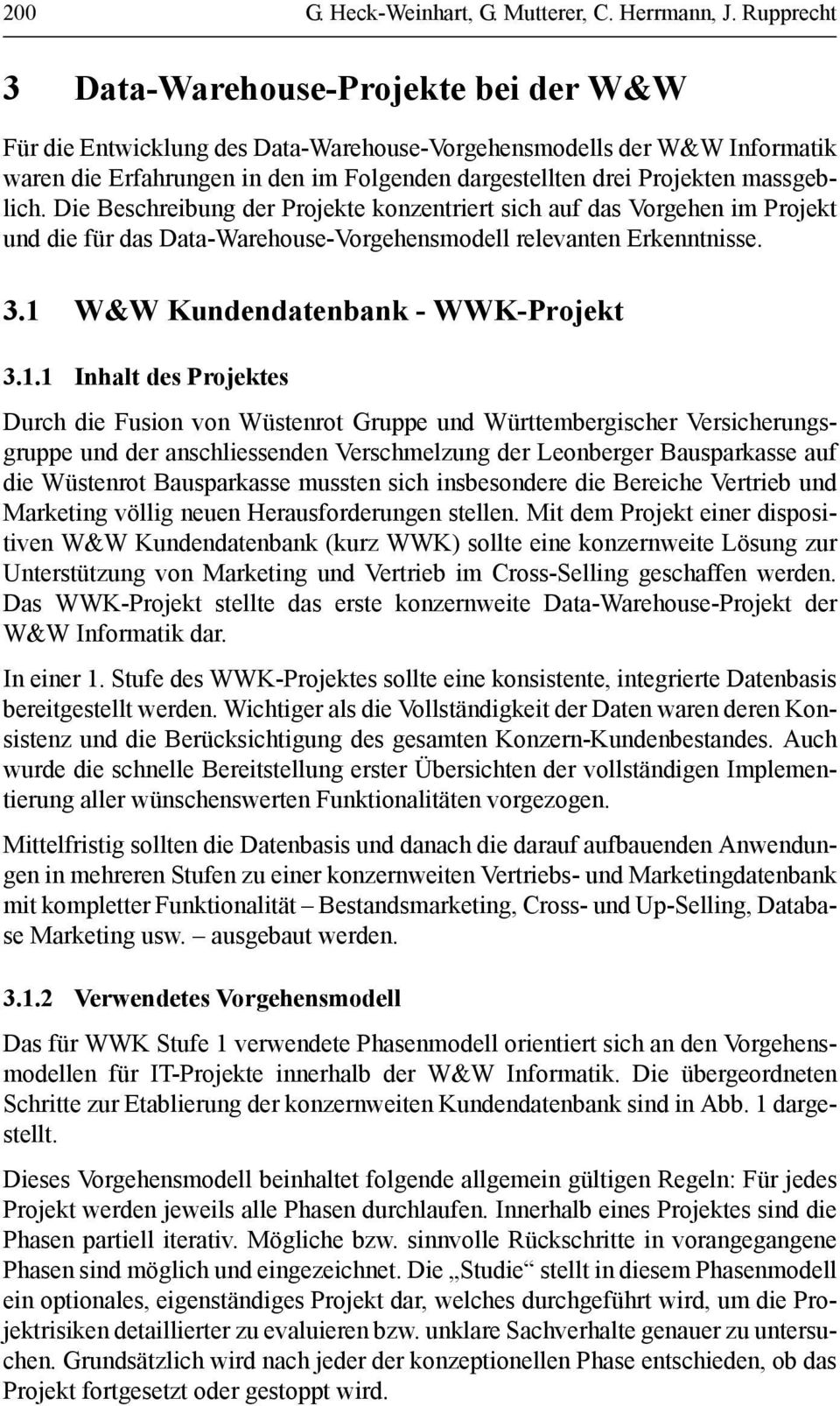 massgeblich. Die Beschreibung der Projekte konzentriert sich auf das Vorgehen im Projekt und die für das Data-Warehouse-Vorgehensmodell relevanten Erkenntnisse. 3.