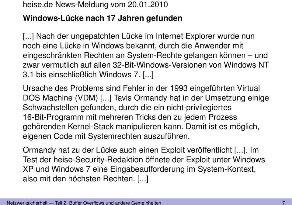 auf allen 32-Bit-Windows-Versionen von Windows NT 3.1 bis einschließlich Windows 7. [...] Ursache des Problems sind Fehler in der 1993 eingeführten Virtual DOS Machine (VDM) [.