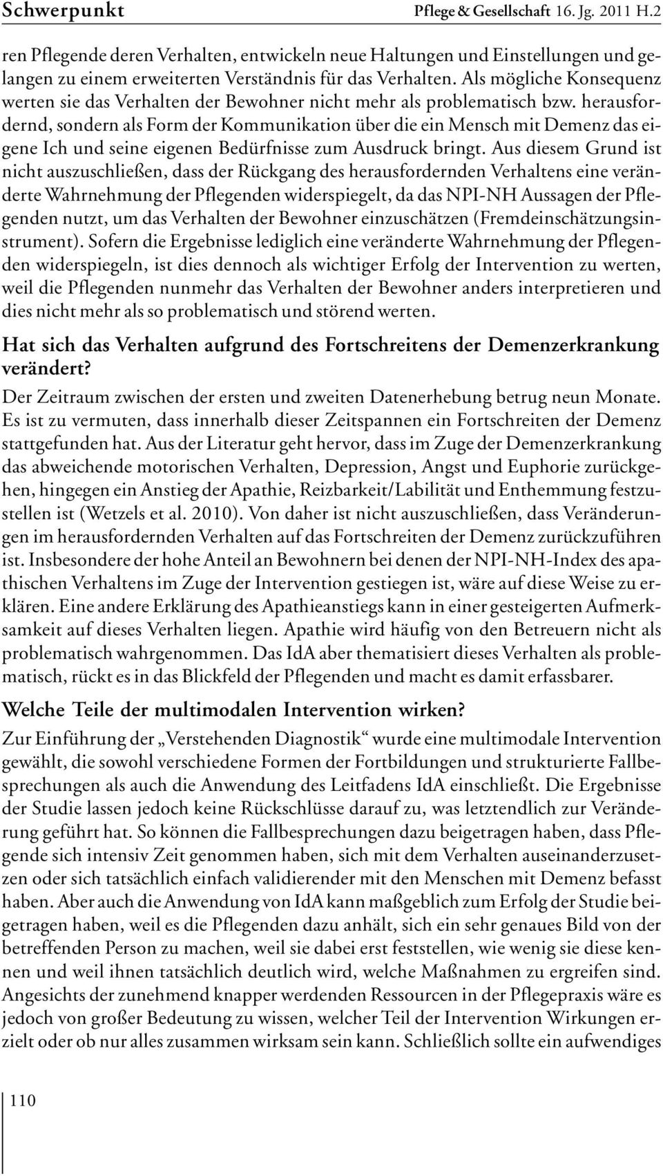 herausfordernd, sondern als Form der Kommunikation über die ein Mensch mit Demenz das eigene Ich und seine eigenen Bedürfnisse zum Ausdruck bringt.