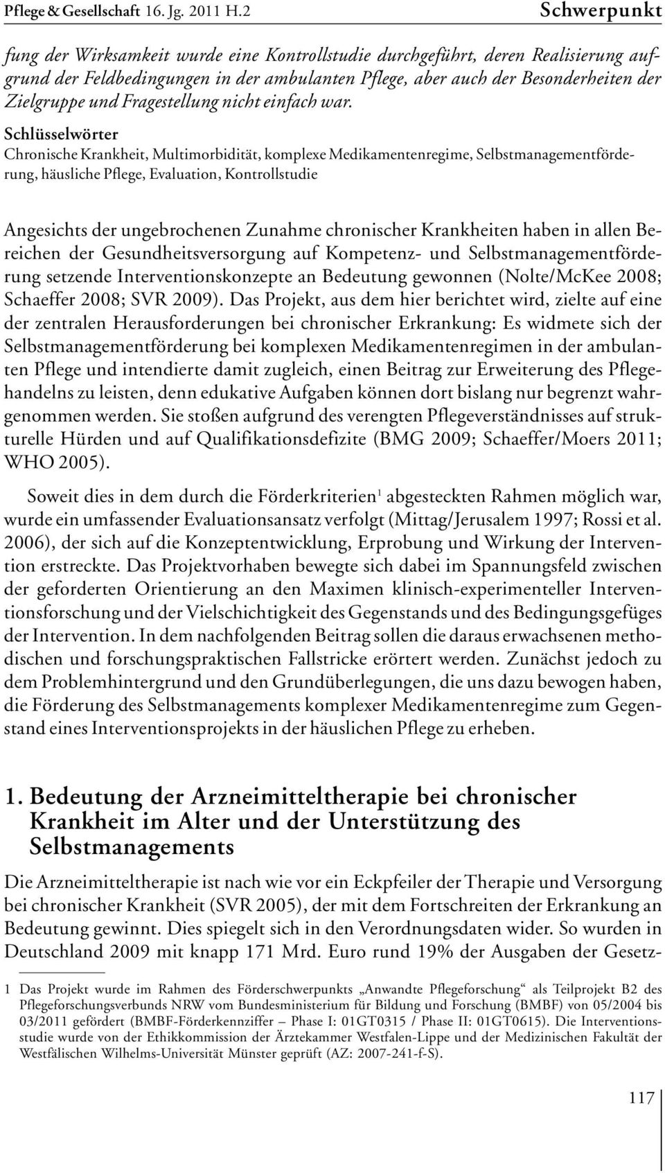 Schlüsselwörter Chronische Krankheit, Multimorbidität, komplexe Medikamentenregime, Selbstmanagementförderung, häusliche Pflege, Evaluation, Kontrollstudie Angesichts der ungebrochenen Zunahme