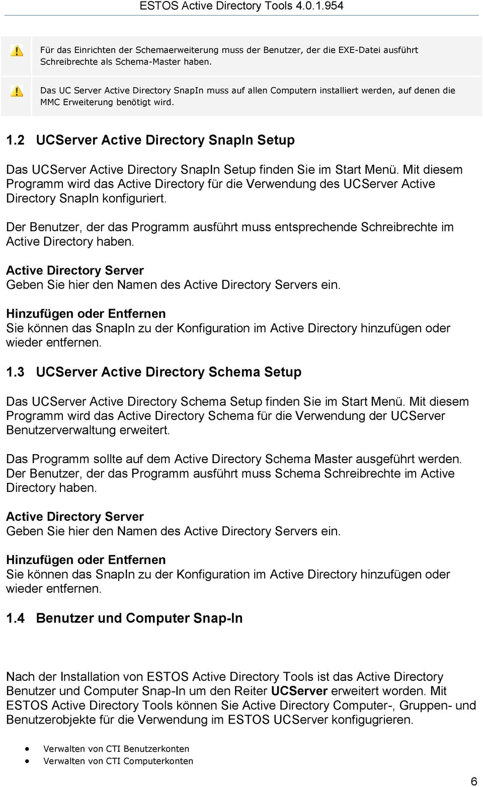 2 UCServer Active Directory SnapIn Setup Das UCServer Active Directory SnapIn Setup finden Sie im Start Menü.