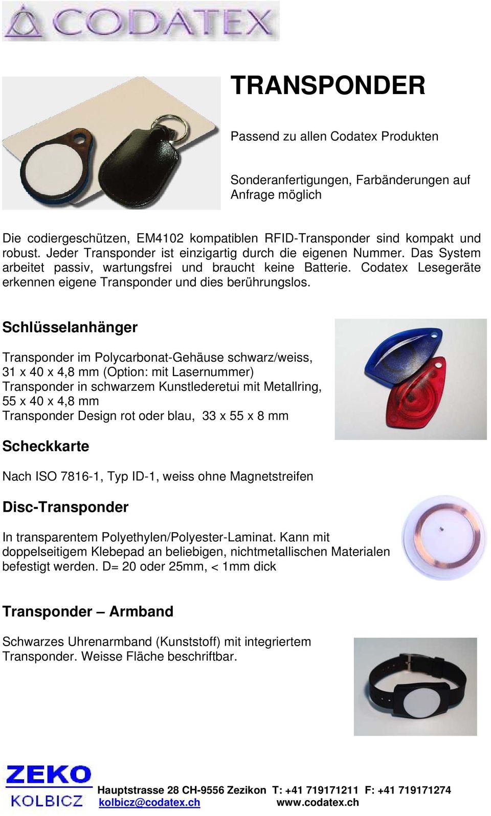 Schlüsselanhänger Transponder im Polycarbonat-Gehäuse schwarz/weiss, 31 x 40 x 4,8 mm (Option: mit Lasernummer) Transponder in schwarzem Kunstlederetui mit Metallring, 55 x 40 x 4,8 mm Transponder