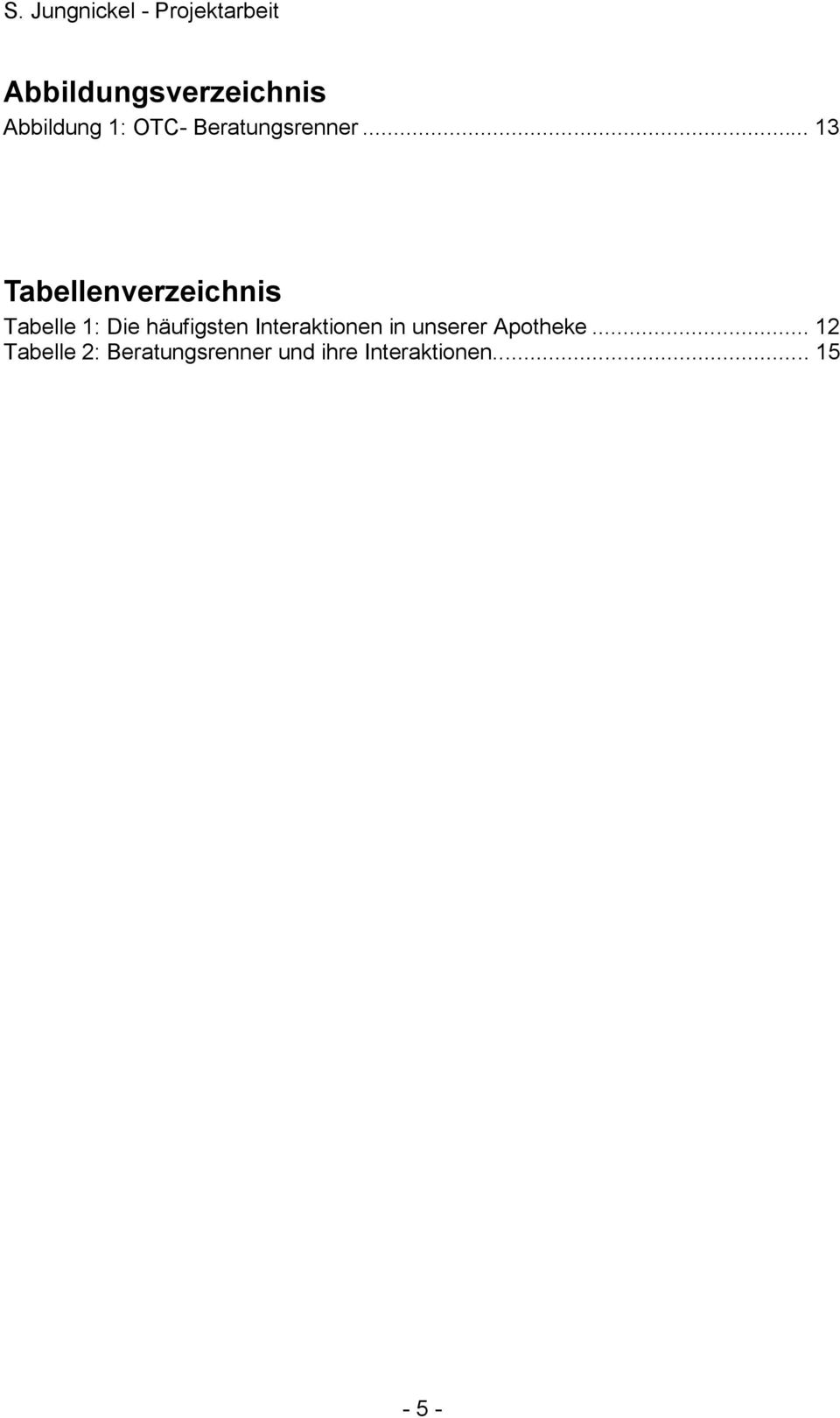 .. 13 Tabellenverzeichnis Tabelle 1: Die häufigsten