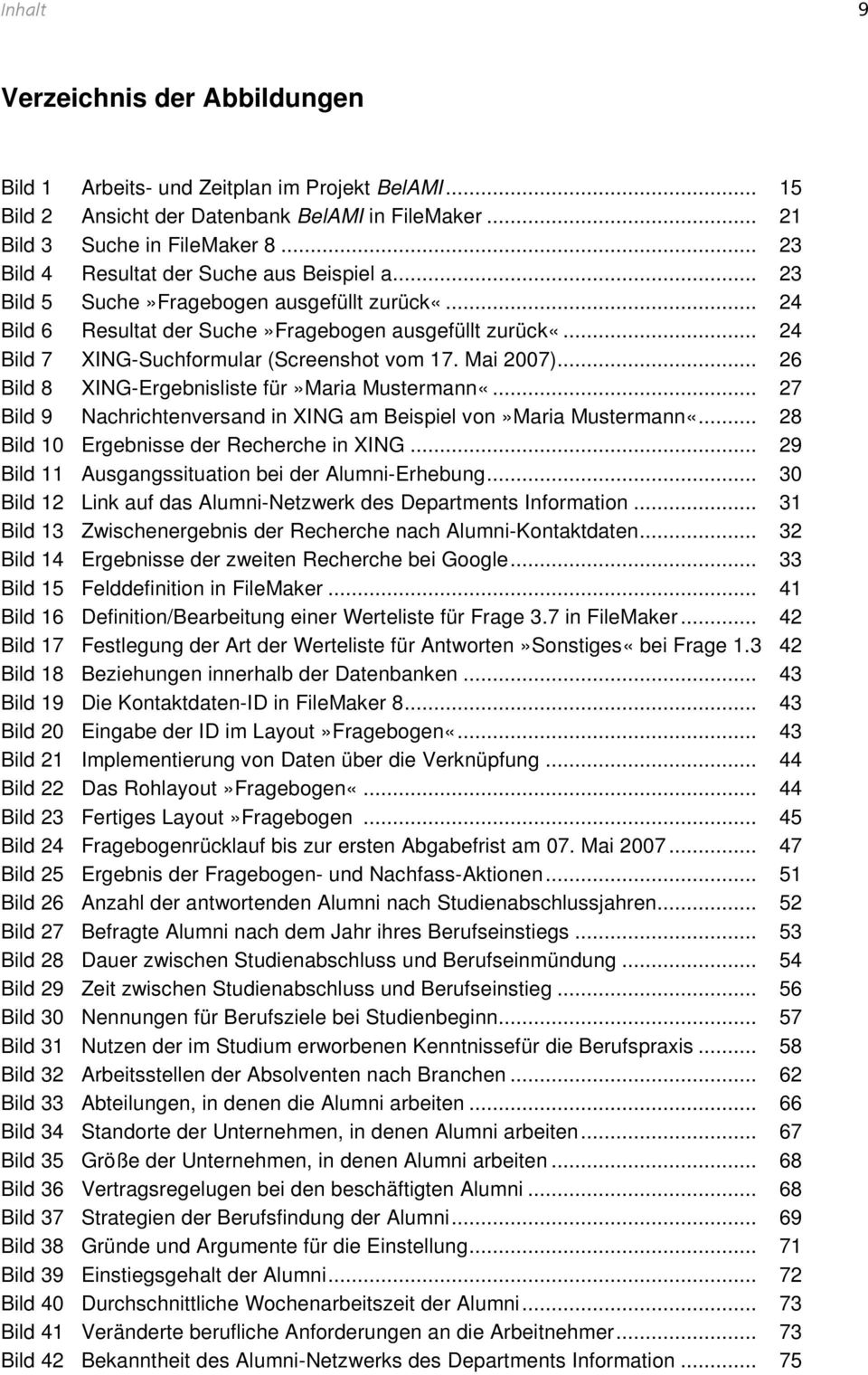 .. 24 Bild 7 XING-Suchformular (Screenshot vom 17. Mai 2007)... 26 Bild 8 XING-Ergebnisliste für»maria Mustermann«... 27 Bild 9 Nachrichtenversand in XING am Beispiel von»maria Mustermann«.