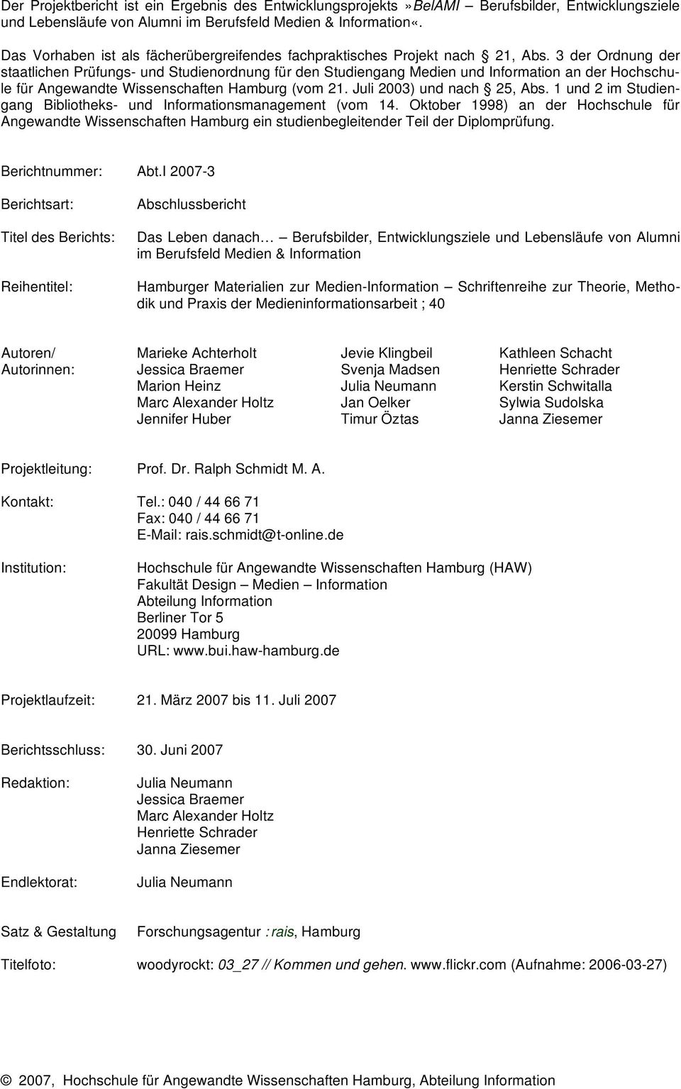 3 der Ordnung der staatlichen Prüfungs- und Studienordnung für den Studiengang Medien und Information an der Hochschule für Angewandte Wissenschaften Hamburg (vom 21. Juli 2003) und nach 25, Abs.