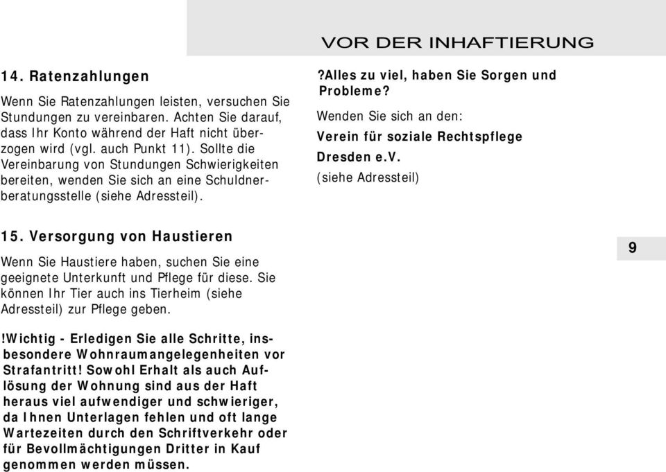 Wenden Sie sich an den: Verein für soziale Rechtspflege Dresden e.v. (siehe Adressteil) 15.