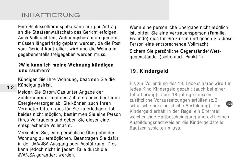 Kündigen Sie Ihre Wohnung, beachten Sie die Kündigungsfrist. Melden Sie Strom/Gas unter Angabe der Zählernummer und des Zählerstandes bei Ihrem Energieversorger ab.