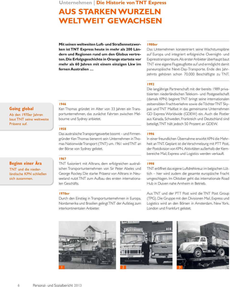 Die Erfogsgeschichte in Orange startete vor mehr as 60 Jahren mit einem einzigen Lkw im fernen Austraien 1980er Das Unternehmen konzentriert seine Wachstumspäne auf Europa und integriert erfogreiche
