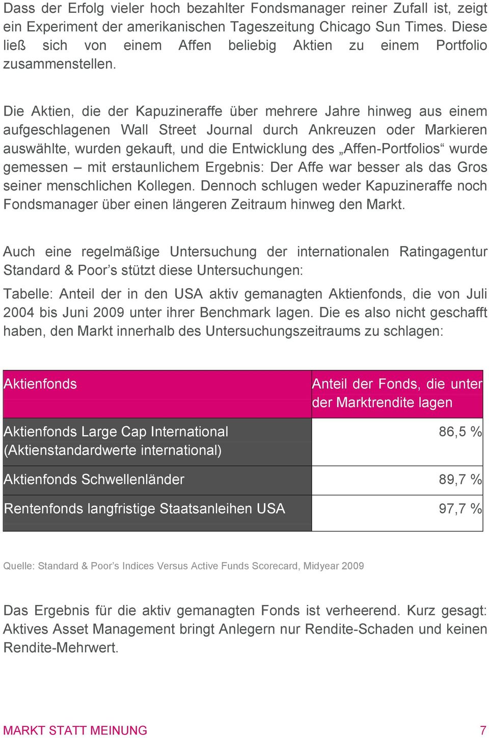 Die Aktien, die der Kapuzineraffe über mehrere Jahre hinweg aus einem aufgeschlagenen Wall Street Journal durch Ankreuzen oder Markieren auswählte, wurden gekauft, und die Entwicklung des