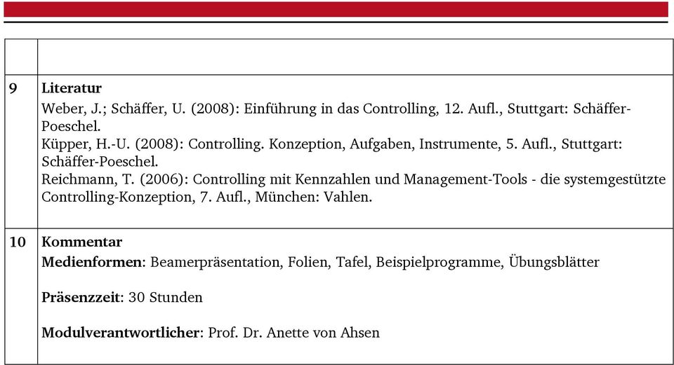 (2006): Controlling mit Kennzahlen und Management-Tools - die systemgestützte Controlling-Konzeption, 7. Aufl., München: Vahlen.