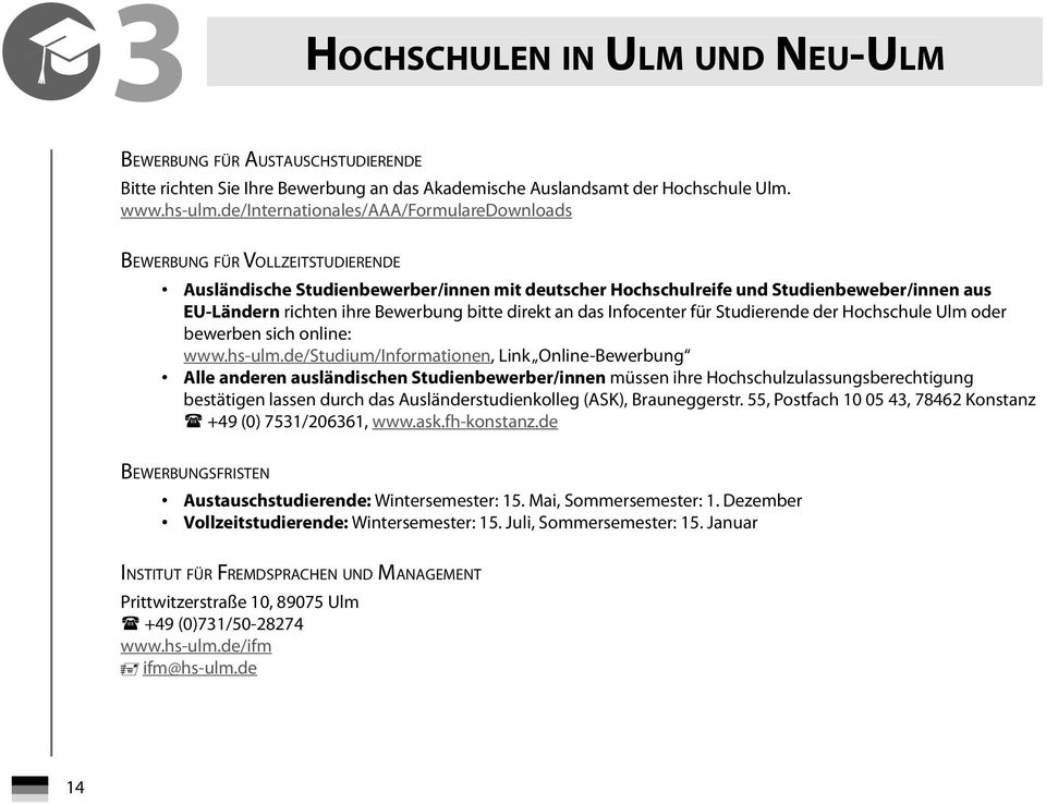 Bewerbung bitte direkt an das Infocenter für Studierende der Hochschule Ulm oder bewerben sich online: www.hs-ulm.