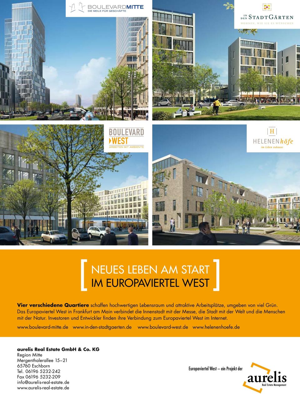 Investoren und Entwickler finden ihre Verbindung zum Europaviertel West im Internet. www.boulevard-mitte.de www.in-den-stadtgaerten.de www.boulevard-west.de www.helenenhoefe.