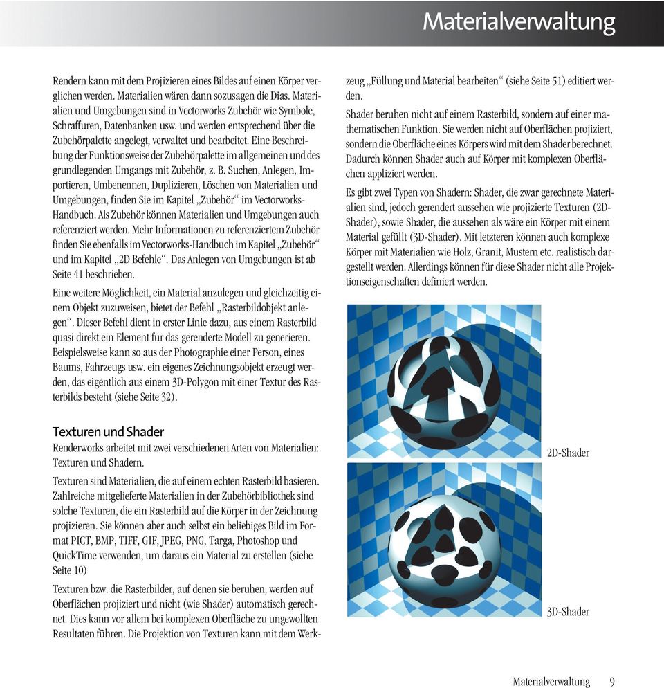 Eine Beschreibung der Funktionsweise der Zubehörpalette im allgemeinen und des grundlegenden Umgangs mit Zubehör, z. B. Suchen, Anlegen, Importieren, Umbenennen, Duplizieren, Löschen von Materialien und Umgebungen, finden Sie im Kapitel Zubehör im Vectorworks- Handbuch.