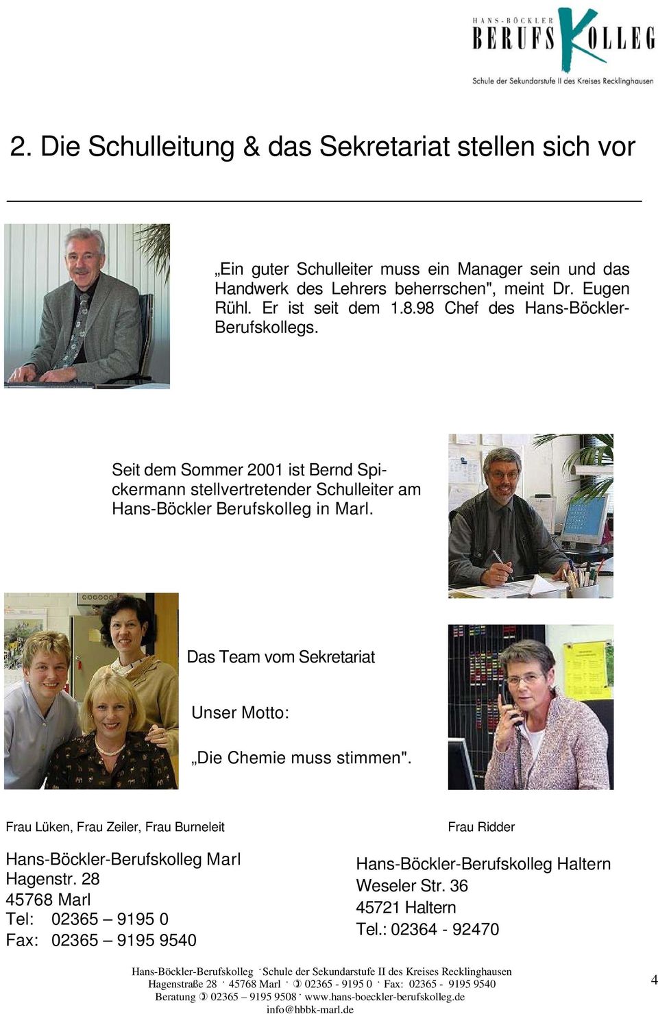 Seit dem Sommer 2001 ist Bernd Spickermann stellvertretender Schulleiter am Hans-Böckler Berufskolleg in Marl.