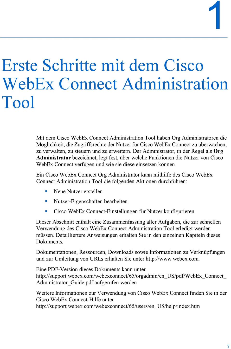 Der Administrator, in der Regel als Org Administrator bezeichnet, legt fest, über welche Funktionen die Nutzer von Cisco WebEx Connect verfügen und wie sie diese einsetzen können.