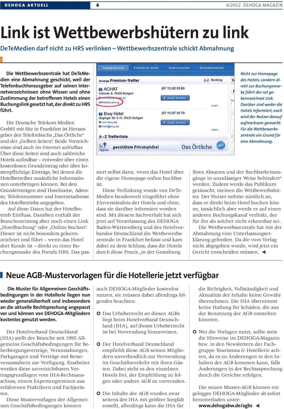 Die Deutsche Telekom Medien GmbH mit Sitz in Frankfurt ist Herausgeber des Telefonbuchs Das Örtliche und der Gelben Seiten. Beide Verzeichnisse sind auch im Internet aufrufbar.
