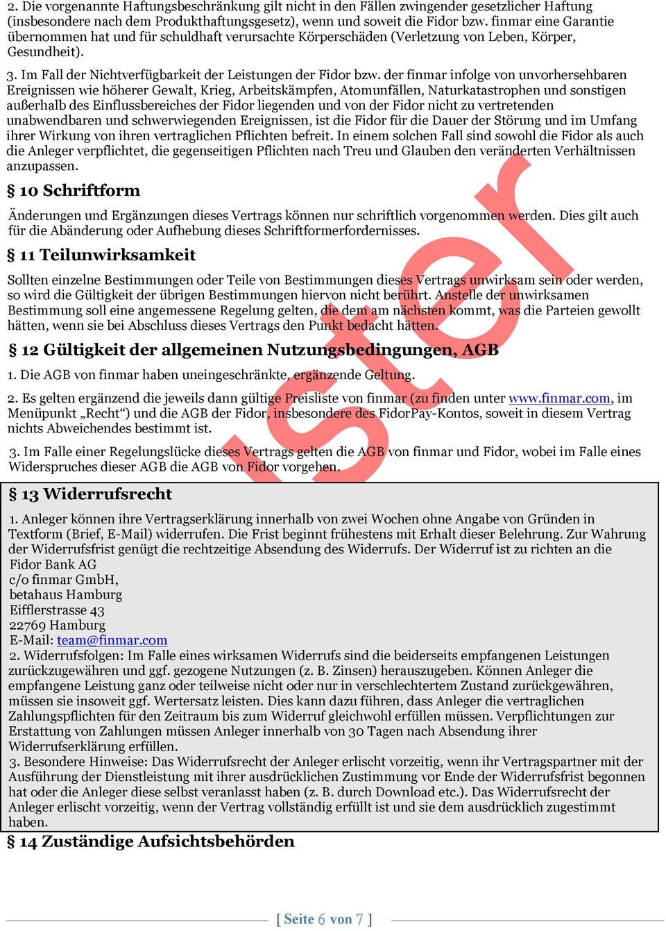 der finmar infolge von unvorhersehbaren Ereignissen wie höherer Gewalt, Krieg, Arbeitskämpfen, Atomunfällen, Naturkatastrophen und sonstigen außerhalb des Einflussbereiches der Fidor liegenden und