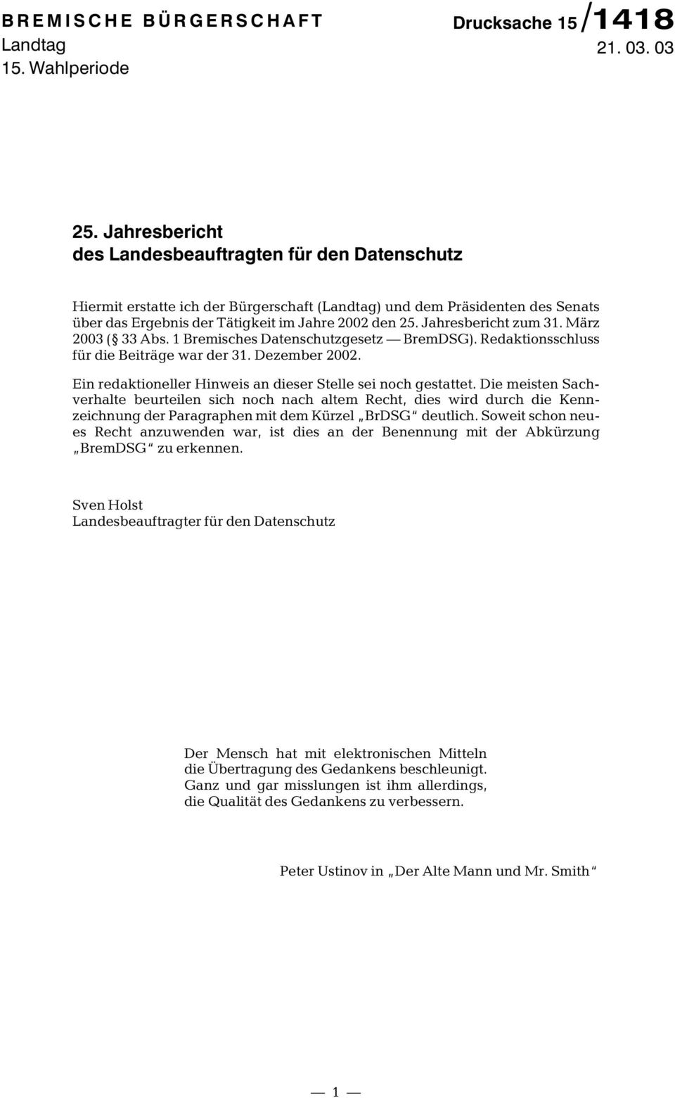 Jahresbericht zum 31. März 2003 ( 33 Abs. 1 Bremisches Datenschutzgesetz BremDSG). Redaktionsschluss für die Beiträge war der 31. Dezember 2002.