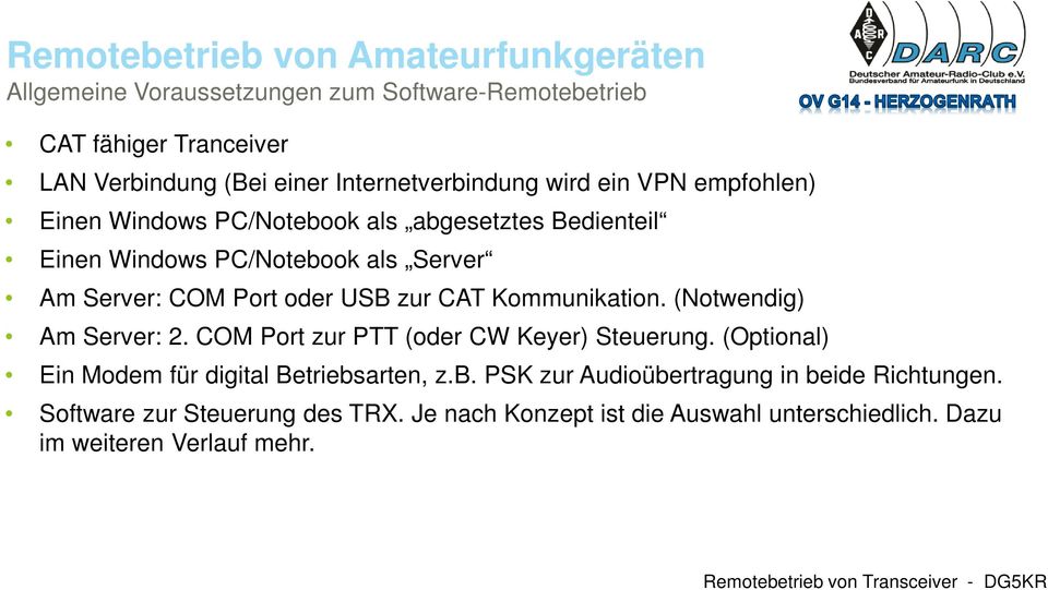 Kommunikation. (Notwendig) Am Server: 2. COM Port zur PTT (oder CW Keyer) Steuerung. (Optional) Ein Modem für digital Betriebs