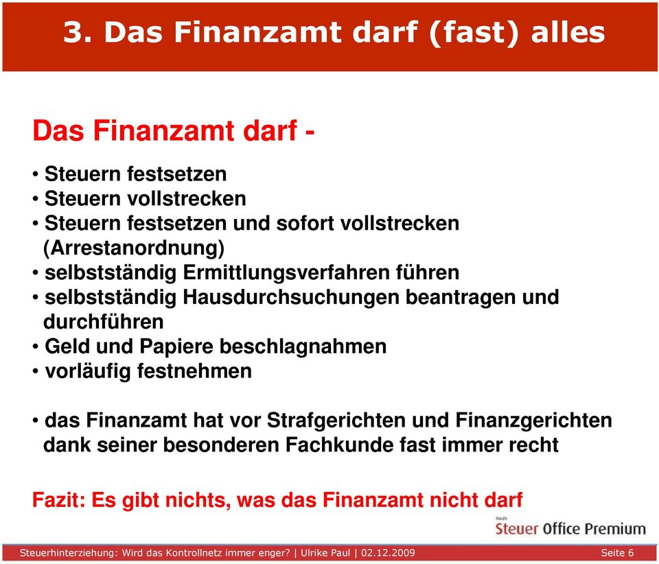 beschlagnahmen vorläufig festnehmen das Finanzamt hat vor Strafgerichten und Finanzgerichten dank seiner besonderen Fachkunde fast immer recht Fazit: