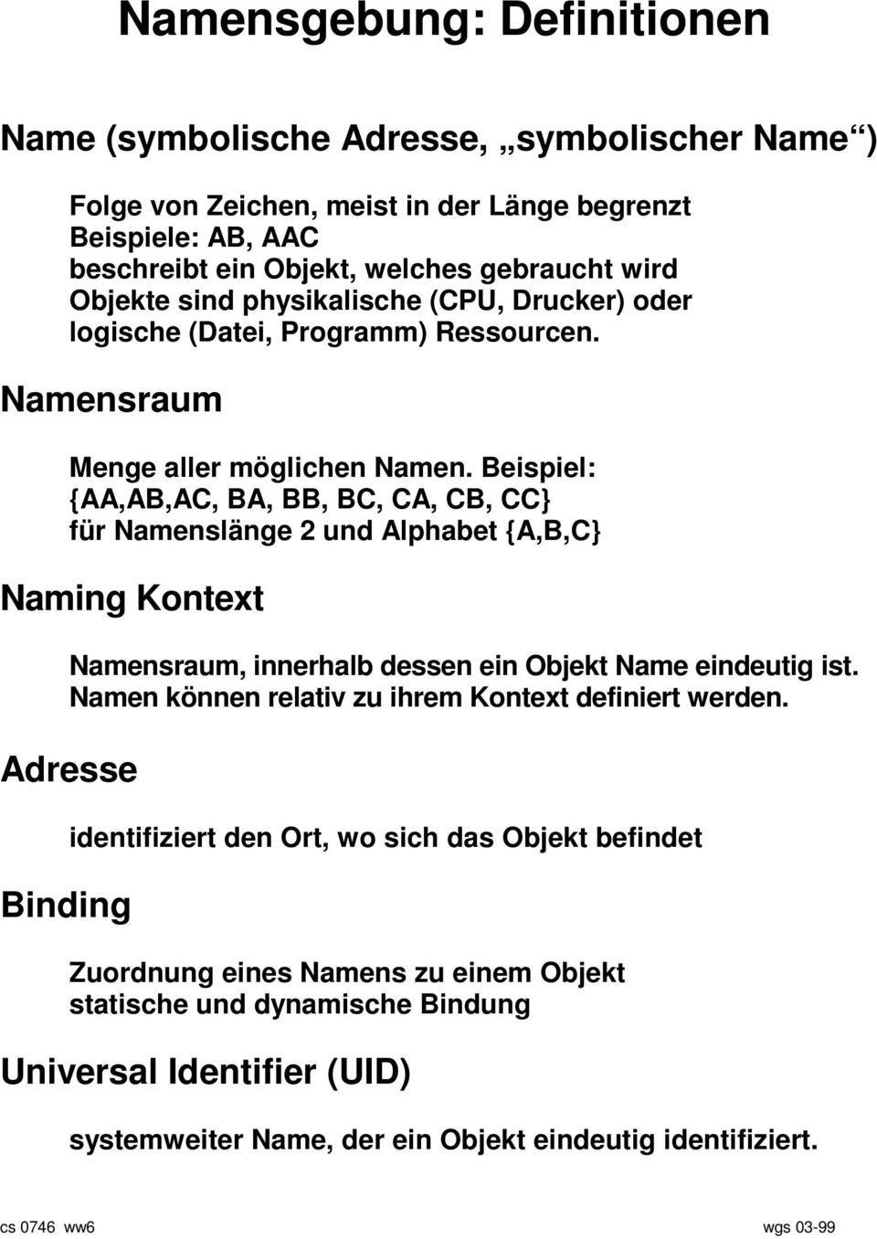 Beispiel: {AA,AB,AC, BA, BB, BC, CA, CB, CC} für Namenslänge 2 und Alphabet {A,B,C} Naming Kontext Namensraum, innerhalb dessen ein Objekt Name eindeutig ist.