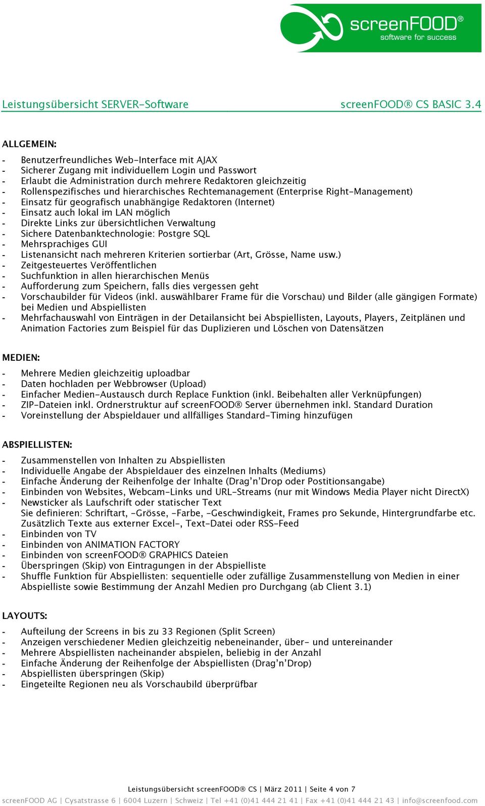 Rollenspezifisches und hierarchisches Rechtemanagement (Enterprise Right-Management) - Einsatz für geografisch unabhängige Redaktoren (Internet) - Einsatz auch lokal im LAN möglich - Direkte Links