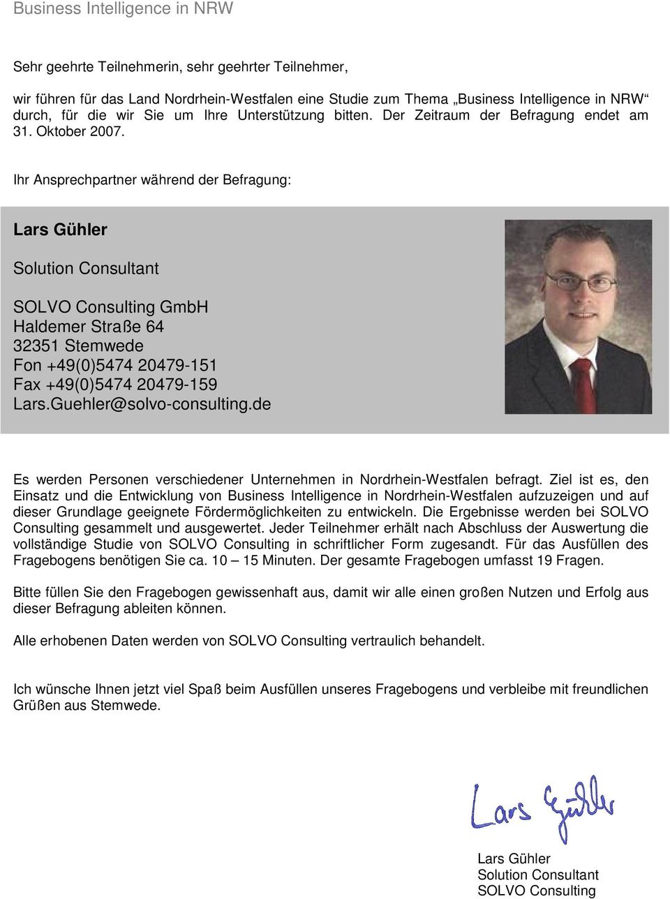 20479-159 LarsGuehler@solvo-consultingde Es werden Personen verschiedener Unternehmen in Nordrhein-Westfalen befragt Ziel ist es, den Einsatz und die Entwicklung von Business Intelligence in