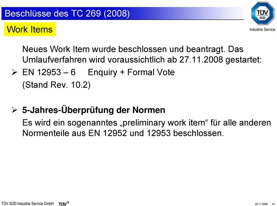 2008 gestartet: EN 12953 6 Enquiry + Formal Vote (Stand Rev. 10.