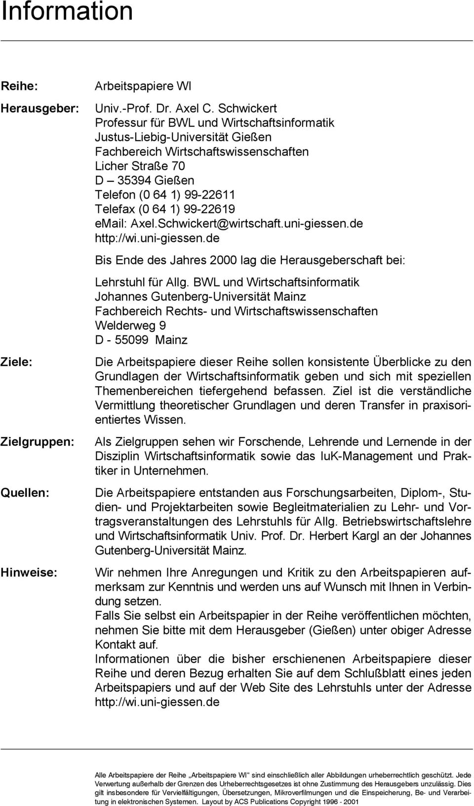 1) 99-22619 email: Axel.Schwickert@wirtschaft.uni-giessen.de http://wi.uni-giessen.de Bis Ende des Jahres 2000 lag die Herausgeberschaft bei: Lehrstuhl für Allg.