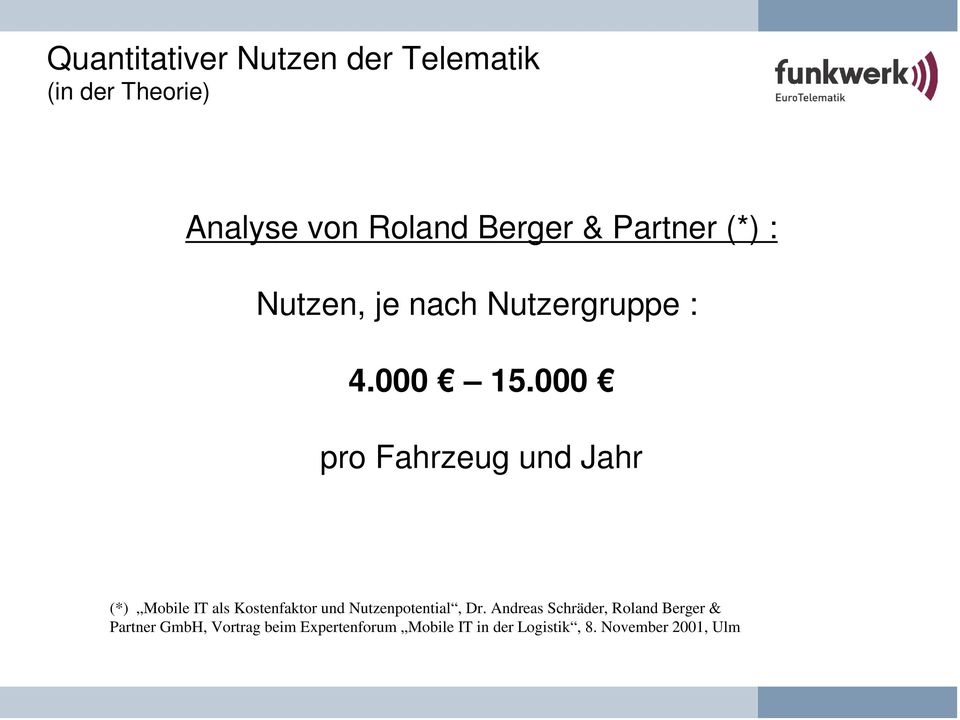 000 pro Fahrzeug und Jahr (*) Mobile IT als Kostenfaktor und Nutzenpotential, Dr.