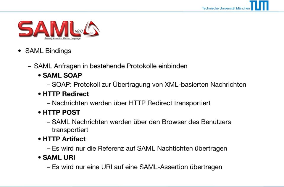 transportiert HTTP POST SAML Nachrichten werden über den Browser des Benutzers transportiert HTTP