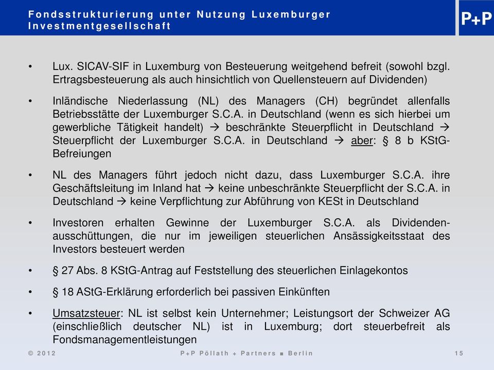 in Deutschland (wenn es sich hierbei um gewerbliche Tätigkeit handelt) beschränkte Steuerpflicht in Deutschland Steuerpflicht der Luxemburger S.C.A.