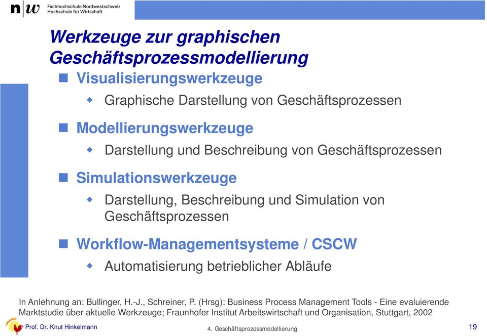 Workflow-Managementsysteme / CSCW Automatisierung betrieblicher Abläufe In Anlehnung an: Bullinger, H.-J., Schreiner, P.