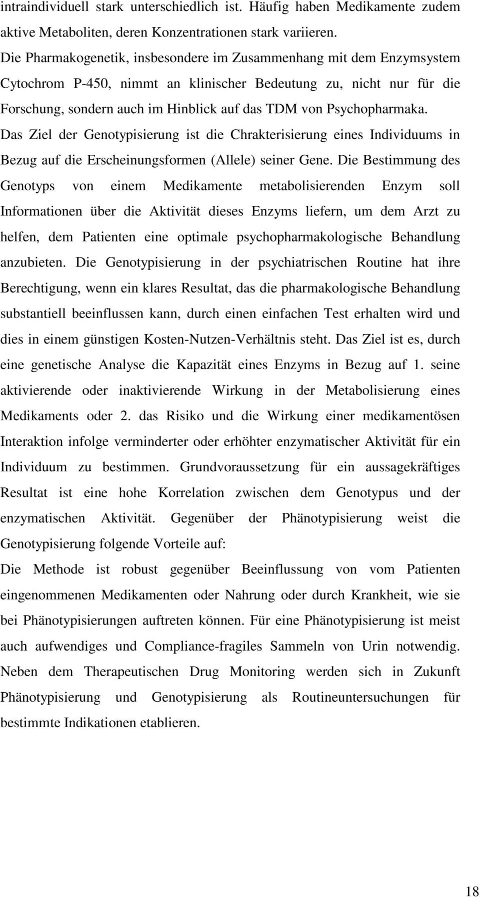 Psychopharmaka. Das Ziel der Genotypisierung ist die Chrakterisierung eines Individuums in Bezug auf die Erscheinungsformen (Allele) seiner Gene.