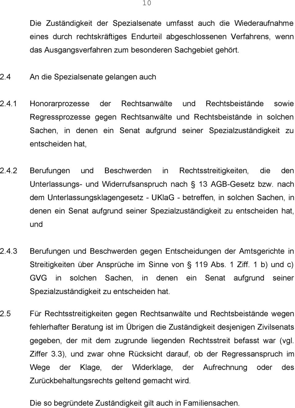 aufgrund seiner Spezialzuständigkeit zu entscheiden hat, 2.4.2 Berufungen und Beschwerden in Rechtsstreitigkeiten, die den Unterlassungs- und Widerrufsanspruch nach 13 AGB-Gesetz bzw.