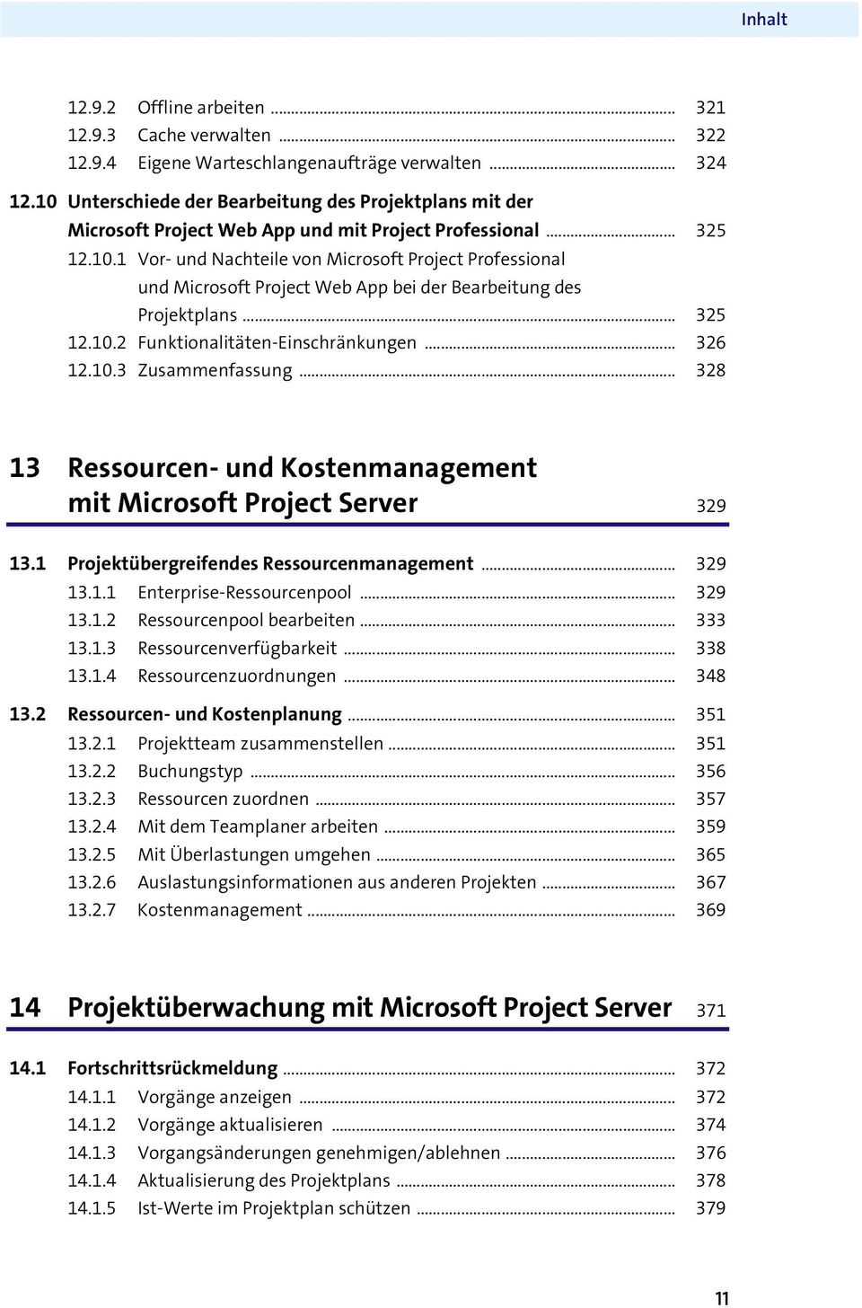 .. 325 12.10.2 Funktionalitäten-Einschränkungen... 326 12.10.3 Zusammenfassung... 328 13 Ressourcen- und Kostenmanagement mit Microsoft Project Server 329 13.