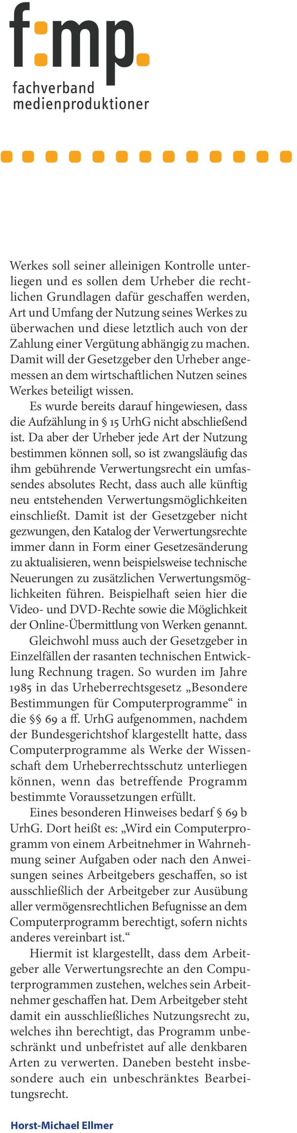 Es wurde bereits darauf hingewiesen, dass die Aufzählung in 15 UrhG nicht abschließend ist.