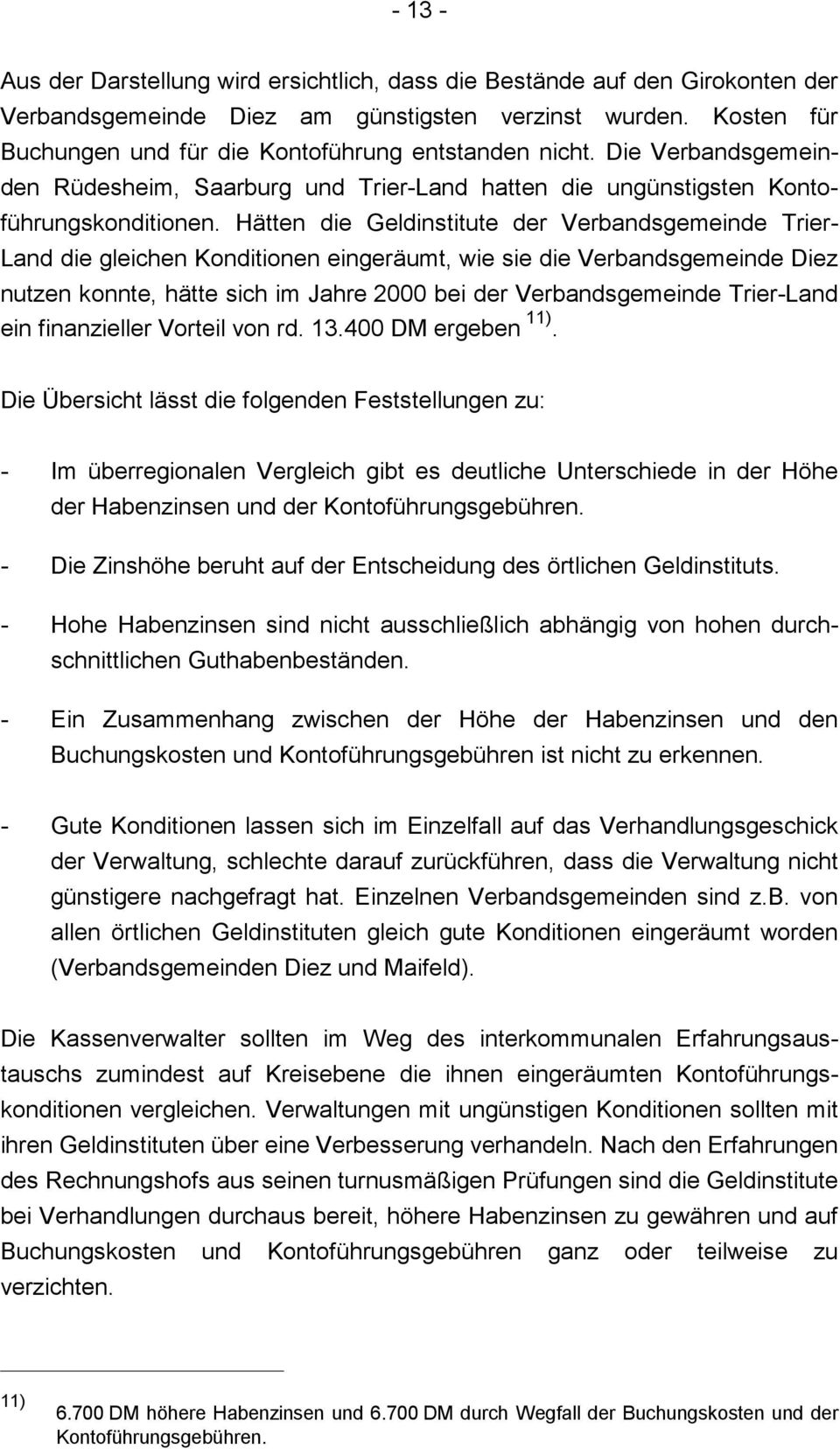 Hätten die Geldinstitute der Verbandsgemeinde Trier- Land die gleichen Konditionen eingeräumt, wie sie die Verbandsgemeinde Diez nutzen konnte, hätte sich im Jahre 2000 bei der Verbandsgemeinde