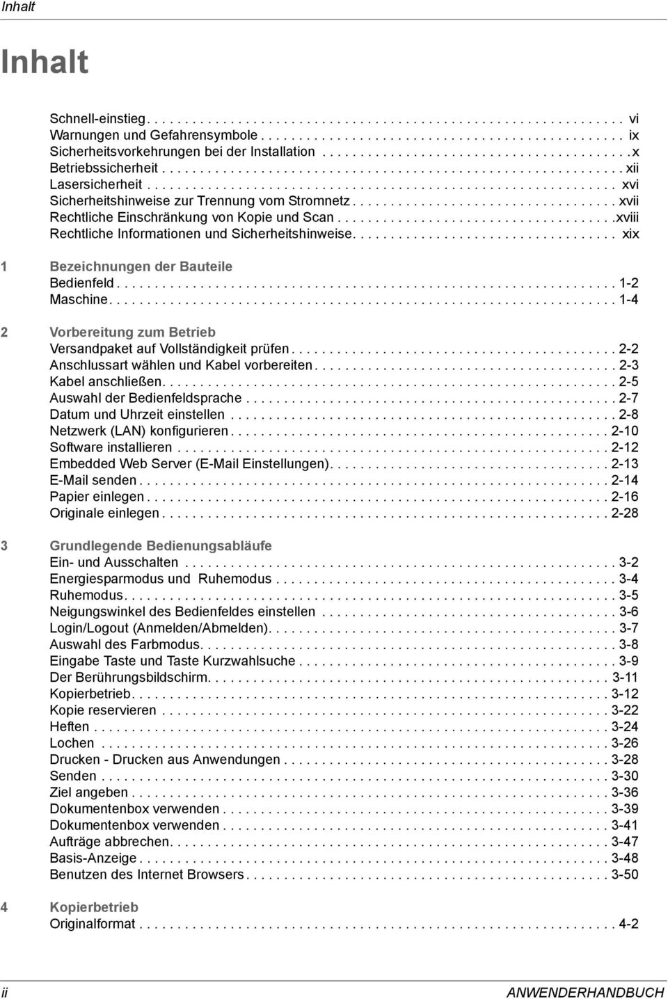 .................................. xvii Rechtliche Einschränkung von Kopie und Scan.....................................xviii Rechtliche Informationen und Sicherheitshinweise.