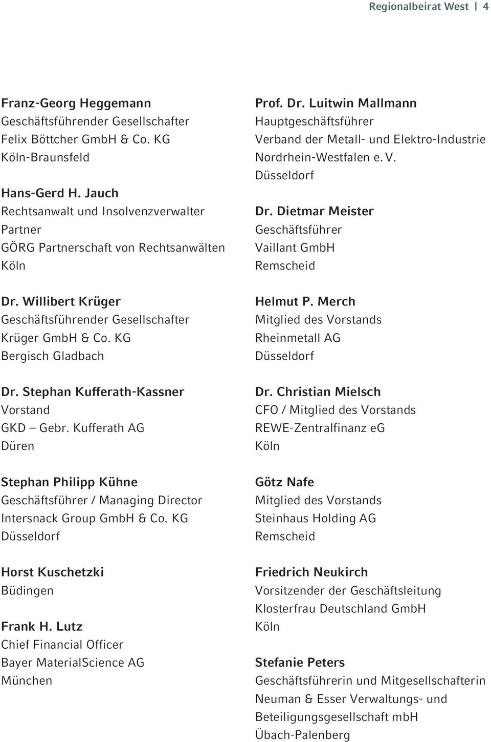 KG Bergisch Gladbach Helmut P. Merch Mitglied des Vorstands Rheinmetall AG Dr. Stephan Kufferath-Kassner Vorstand GKD Gebr. Kufferath AG Düren Dr.