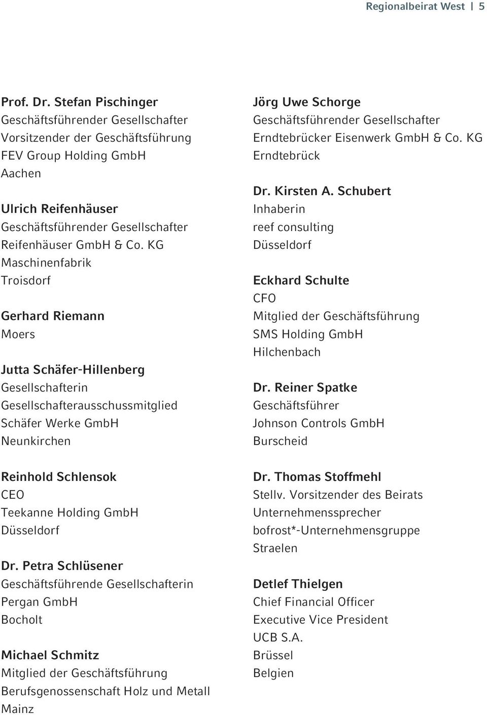 GmbH & Co. KG Erndtebrück Dr. Kirsten A. Schubert Inhaberin reef consulting Eckhard Schulte CFO Mitglied der Geschäftsführung SMS Holding GmbH Hilchenbach Dr.