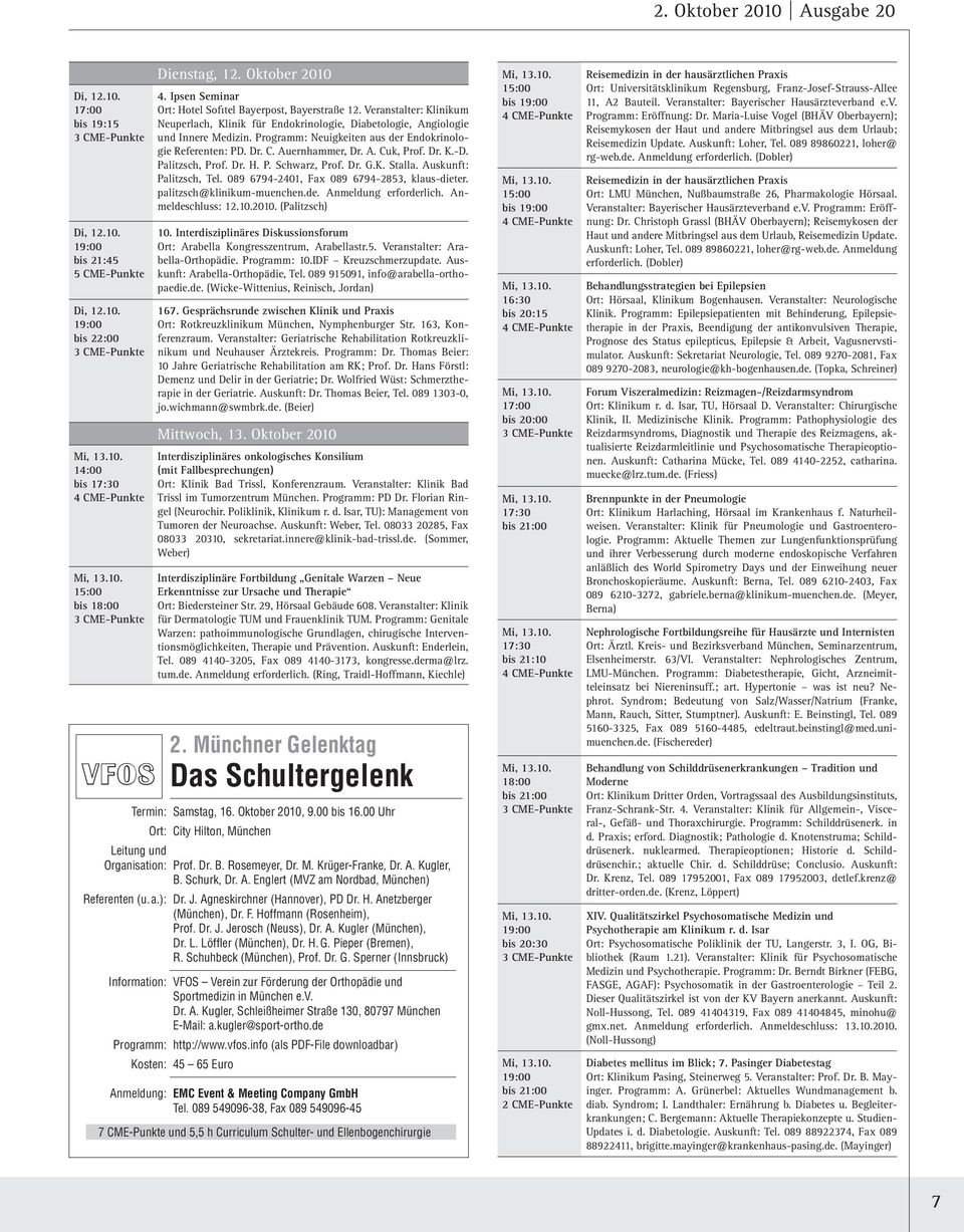 Programm: Neuigkeiten aus der Endokrinologie Referenten: PD. Dr. C. Auernhammer, Dr. A. Cuk, Prof. Dr. K.-D. Palitzsch, Prof. Dr. H. P. Schwarz, Prof. Dr. G.K. Stalla. Auskunft: Palitzsch, Tel.