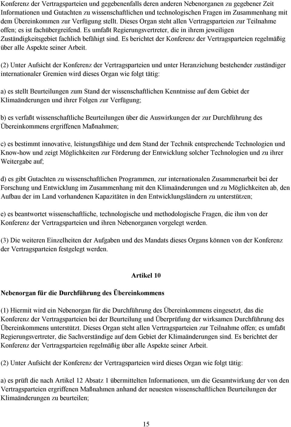 Es umfaßt Regierungsvertreter, die in ihrem jeweiligen Zuständigkeitsgebiet fachlich befähigt sind. Es berichtet der Konferenz der Vertragsparteien regelmäßig über alle Aspekte seiner Arbeit.