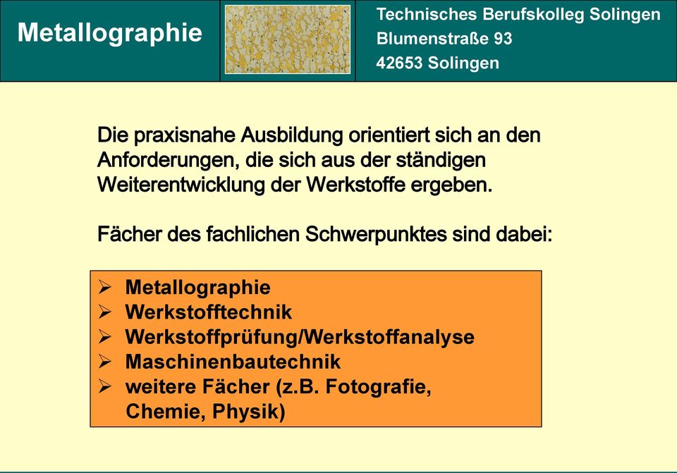 Fächer des fachlichen Schwerpunktes sind dabei: Metallographie