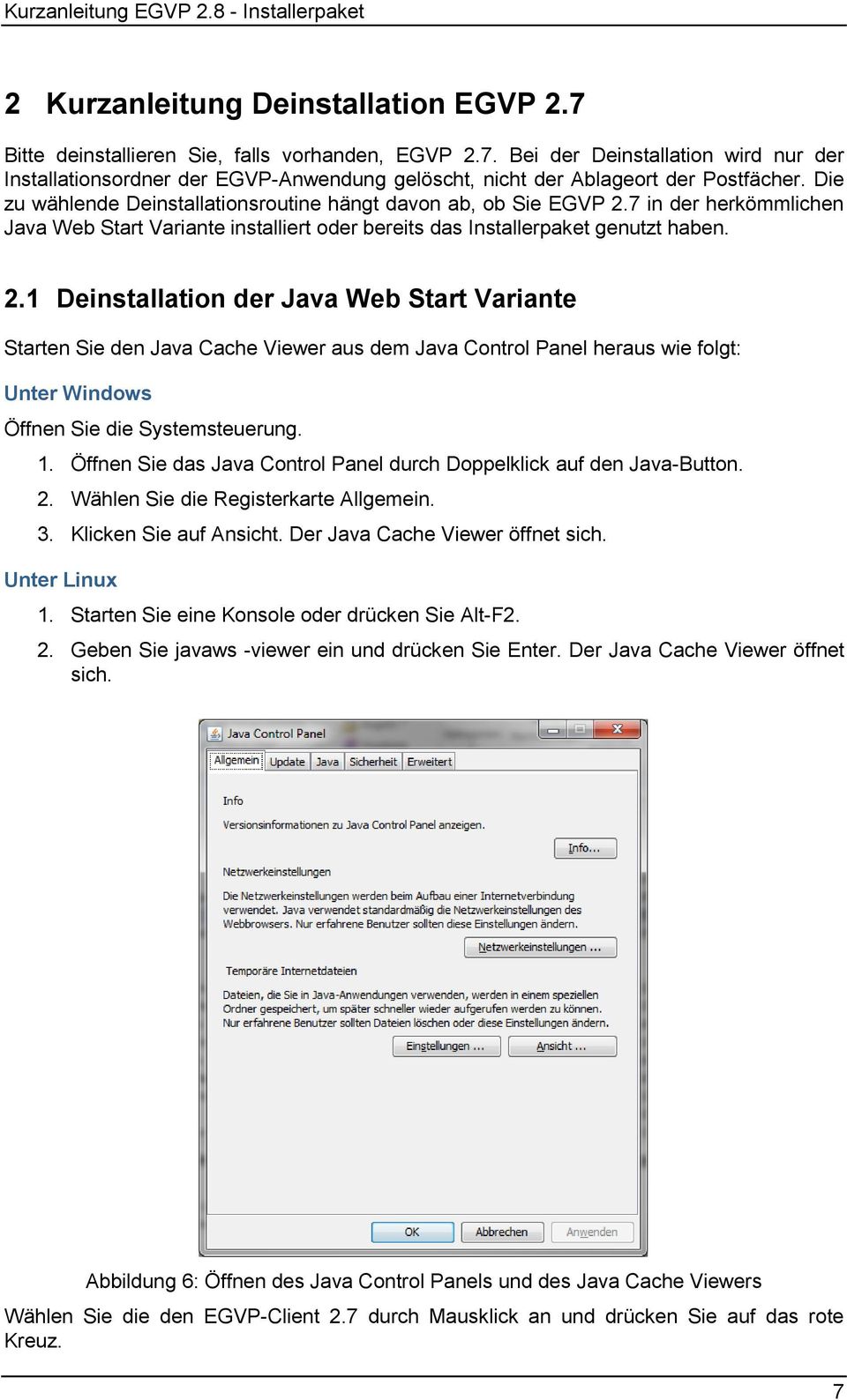 7 in der herkömmlichen Java Web Start Variante installiert oder bereits das Installerpaket genutzt haben. 2.