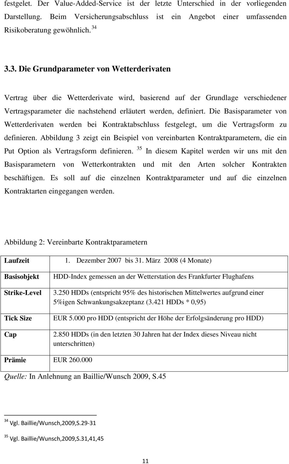 Die Basisparameter von Wetterderivaten werden bei Kontraktabschluss festgelegt, um die Vertragsform zu definieren.